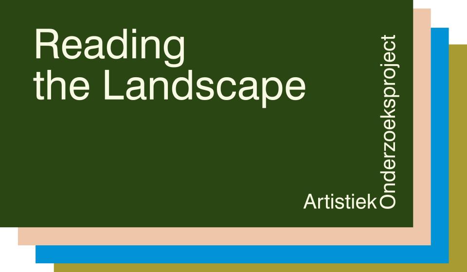 Reading the landscape - Artistiek Onderzoeksproject